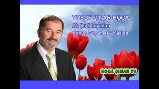 Ah Şu Dünyadan Konup Göçenler Kaside - Yusuf ÇINAR Hoca