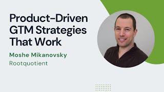 How to Build a Winning Go-to-Market Plan with Moshe Mikanovsky of Rootquotient