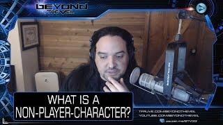 What is an NPC or Non Player Character ? - Beyond The Veil QUICKIE!