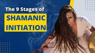 The 9 Stages of Shamanic Initiation