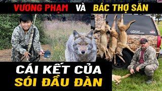 Chó Sói Đầu Đàn Gặp Vương Phạm Với Bác Thợ Săn và Cái Kết