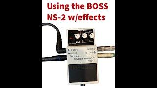 How To Use The Boss NS-2 Noise Suppressor Pedal With Effects