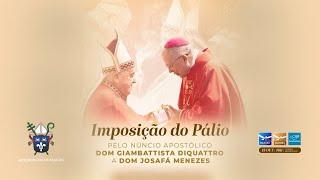 SANTA MISSA - IMPOSIÇÃO DO PÁLIO ARQUIEPISCOPAL A DOM JOSAFÁ MENEZES