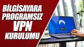 BİLGİSAYARA PROGRAMSIZ VPN KURULUMU | WINDOWS 11 [PROGRAMSIZ + SINIRSIZ + ÜCRETSİZ]