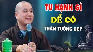 Muốn Có Thân Tướng Trang Nghiêm Tốt Đẹp Phải Phát Tâm Tu Học - Pháp Thoại Thầy Thích Pháp Hòa