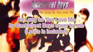 As Long as You Love Me by Backstreet Boys cover by me (With lyrics)