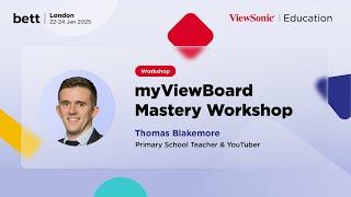 Insights from BETT 2025: Thomas Blakemore's myViewBoard Mastery Workshop