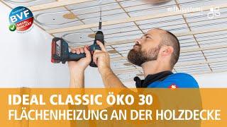 Montage der Flächenheizung IDEAL CLASSIC ÖKO 30 an der Holzdecke