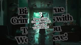 3 Bizarre True Crime Cases with Twists You Won't Believe!