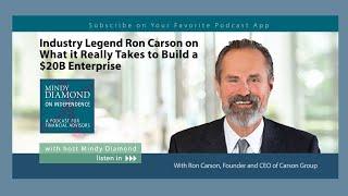 Industry Legend Ron Carson on What it Really Takes to Build a $20B Enterprise