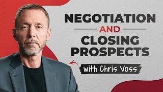 Negotiation and Closing Prospects with Chris Voss