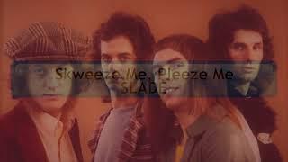 Skweeze Me, Pleeze Me  SLADE  (with lyrics)