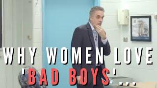 Jordan Peterson - Why Women Love 'Bad Boys'