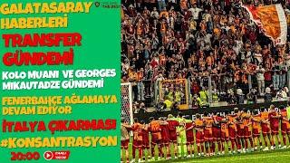 GALATASARAY HABERLERİ/KOLO MUANI VE GEORGES MIKAUTADZE GÜNDEMİ/FENERBAHÇE YİNE MAĞDUR/TRANSFER GÜNDE