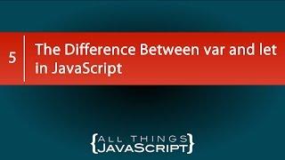 The Difference Between var and let in JavaScript