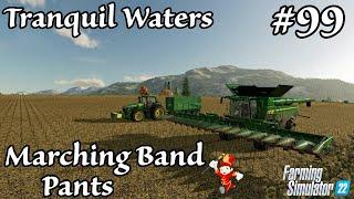 Tranquil Waters | Marching Band Pants | Episode 99 | Farming Simulator 22