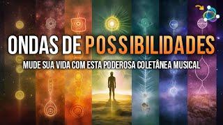 Poderosa Coletânea Vibracional - Ondas de Possibilidades - Dinheiro, Saúde, Amor e Sucesso