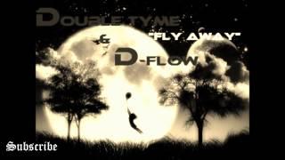 "Fly Away" - Double Tyme & D-Flow (Prod. By: VTZ)(RE-UPLOAD)