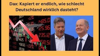 Dax: Kapiert er endlich, wie schlecht Deutschland wirklich dasteht? Marktgeflüster Teil1