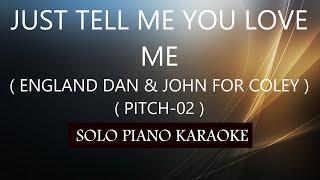 JUST TELL ME YOU LOVE ME ( ENGLAND DAN & JOHN FORD COLEY ) PH KARAOKE PIANO by REQUEST (COVER_CY)