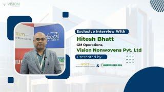 Vision Nonwovens Pvt  Ltd : Exclusive interview with Hitesh Bhatt. @Nonwoven Tech Asia 2023