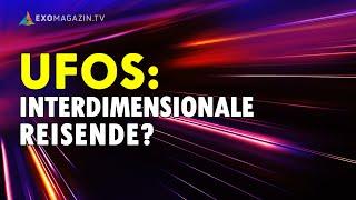 Sind UFOs interdimensionale Reisende? - Hannes Schmid | EXOMAGAZIN