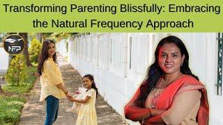 "Transforming Parenting Blissfully: Embracing the Natural Frequency Approach "#parenting