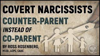 Covert Narcissists COUNTER-PARENT Instead of Co-Parent