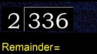 Divide 336 by 2 , remainder  . Division with 1 Digit Divisors . How to do