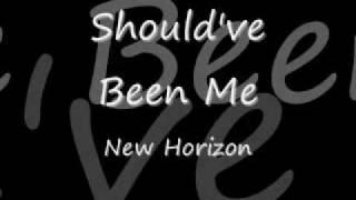 New Horizon-Should've Been Me