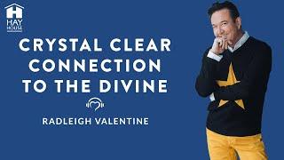 Crystal Clear Connection to the Divine by Radleigh Valentine