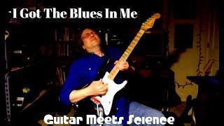 "I Got The Blues In Me" - Guitar Meets Science
