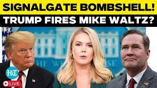 Breaking LIVE | Trump FIRES Mike Waltz? Karoline Leavitt’s URGENT Briefing on ‘SignalGate’ Scandal