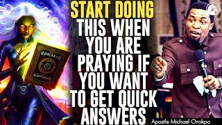 START DOING THIS WHEN YOU ARE PRAYING IF YOU WANT TO GET QUICK ANSWERS||APOSTLE MICHAEL OROKPO