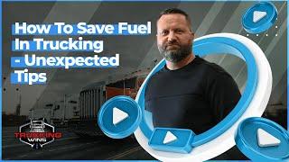 How To Save Fuel In Trucking - Unexpected Tips