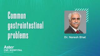 Gastrointestinal Diseases | Dr Naresh Bhat | Gastroenterologist in Bangalore - Aster CMI Hospital