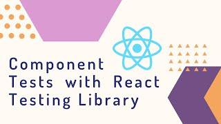 Component Testing with React Testing Library