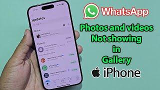 Whatsapp photos and videos not showing in gallery iphone