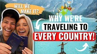 This Is Why We're Traveling to Every Country! 