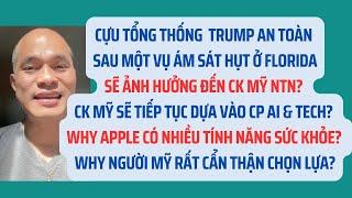 TT Trump an toàn sau vụ ám sát hụt ở Florida; CK Mỹ dựa vào cp AI & tech? Apple & health?