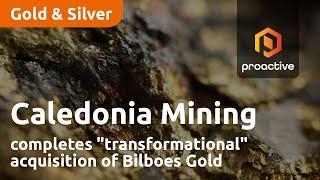 Caledonia Mining completes "transformational" acquisition of Bilboes Gold