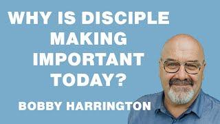 Holistic Disciple Making Intro - Why Is Disciple Making Important Today?