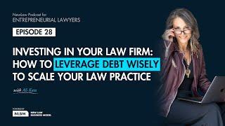 Ep. 28 - Investing in Your Law Firm: How to Leverage Debt Wisely to Scale Your Law Practice