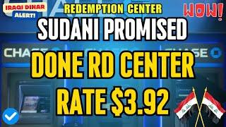 Iraqi Dinar  Sudani Promised you Done $3.92 Rates on Redemption Center  Today Latest IQD RV News