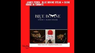 Interview with James Peden on Blue Bovine Steak + Sushi House in Toronto