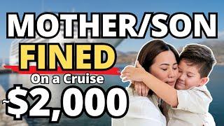 FAMILY NIGHTMARE ON CRUISE (Mother & Son FINED ~$2K)