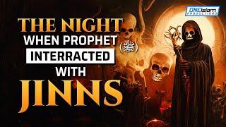 THE NIGHT WHEN PROPHET (ﷺ) INTERACTED WITH JINNS