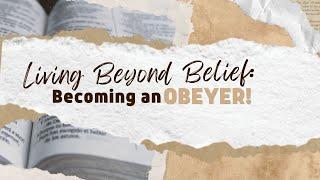 Living Beyond Belief:  becoming an OBEYER! | Worship Service