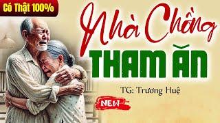 Chuyện có thật: NHÀ CHỒNG THAM ĂN trọn bộ - Truyện đời thực 2025