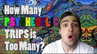 How Many Psychedelic Trips Is Too Many?